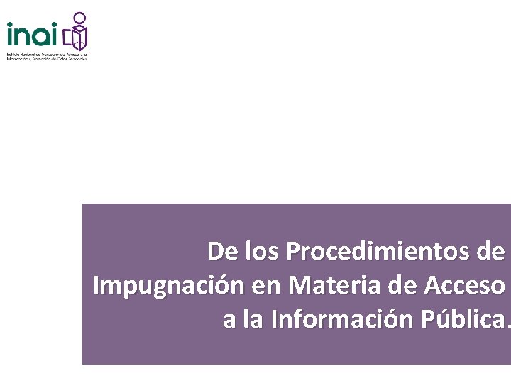 De los Procedimientos de Impugnación en Materia de Acceso a la Información Pública 