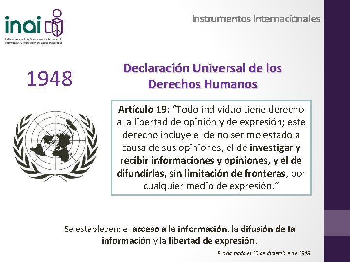 Instrumentos Internacionales 1948 Declaración Universal de los Derechos Humanos Artículo 19: “Todo individuo tiene