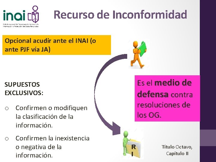 Recurso de Inconformidad Opcional acudir ante el INAI (o ante PJF vía JA) Es