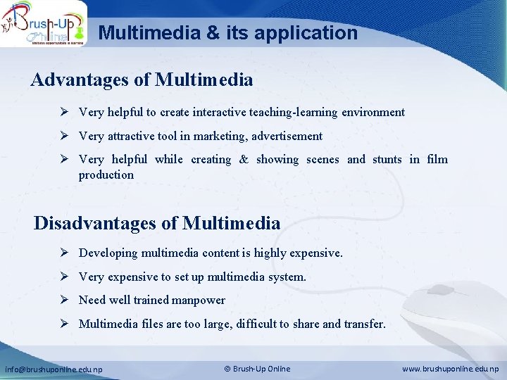 Multimedia & its application Advantages of Multimedia Ø Very helpful to create interactive teaching-learning