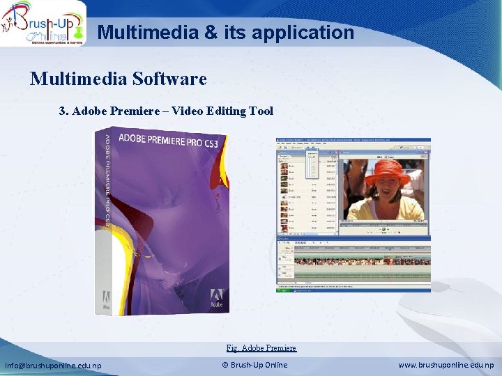 Multimedia & its application Multimedia Software 3. Adobe Premiere – Video Editing Tool Fig.