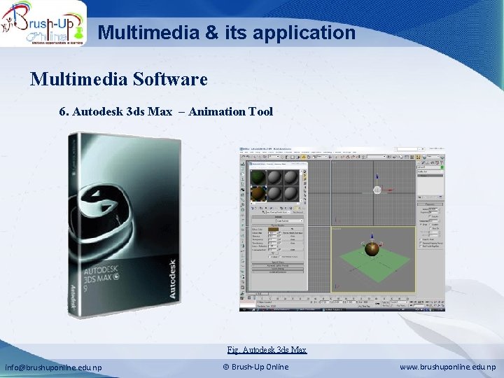 Multimedia & its application Multimedia Software 6. Autodesk 3 ds Max – Animation Tool