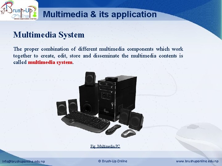 Multimedia & its application Multimedia System The proper combination of different multimedia components which