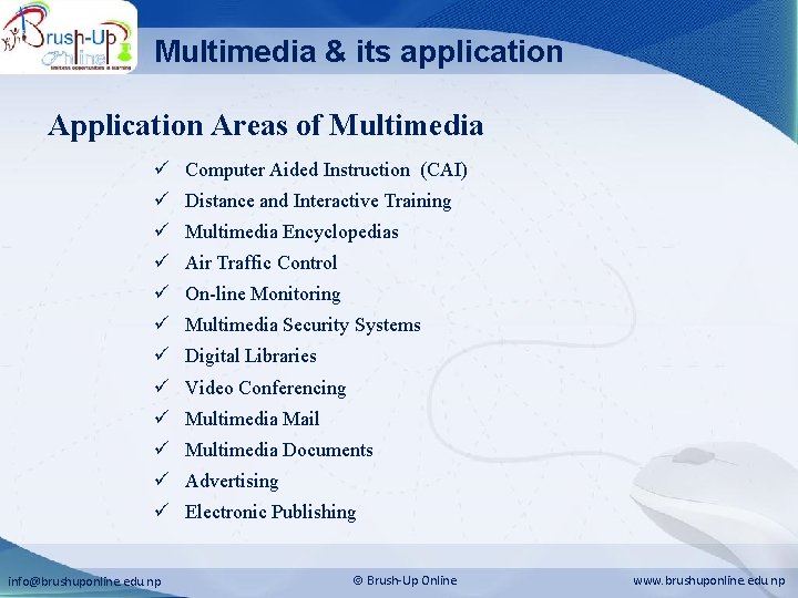 Multimedia & its application Areas of Multimedia ü Computer Aided Instruction (CAI) ü Distance