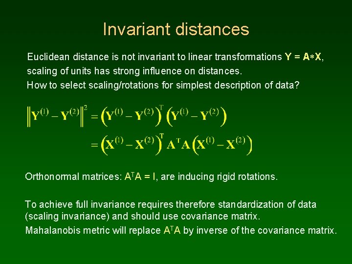 Invariant distances Euclidean distance is not invariant to linear transformations Y = A*X, scaling
