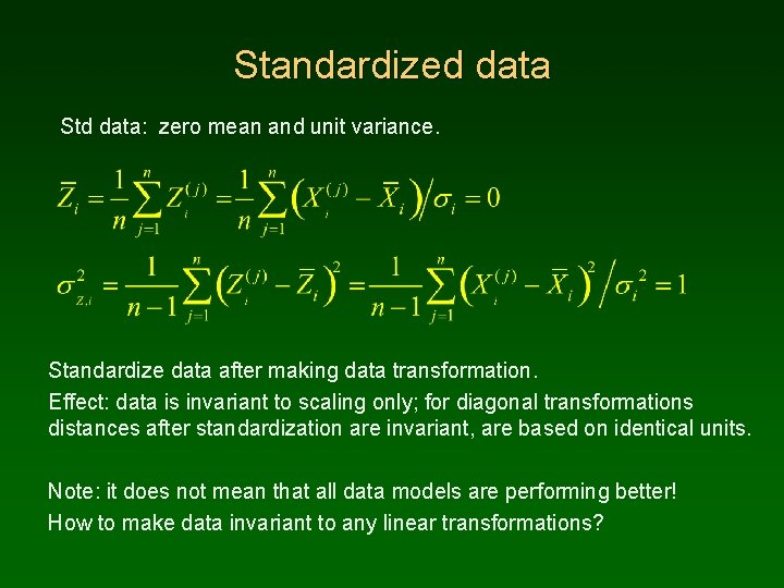 Standardized data Std data: zero mean and unit variance. Standardize data after making data