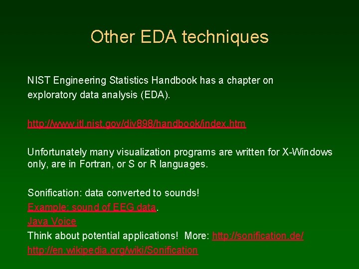 Other EDA techniques NIST Engineering Statistics Handbook has a chapter on exploratory data analysis