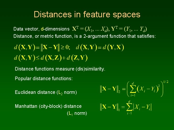 Distances in feature spaces Data vector, d-dimensions XT = (X 1, . . .