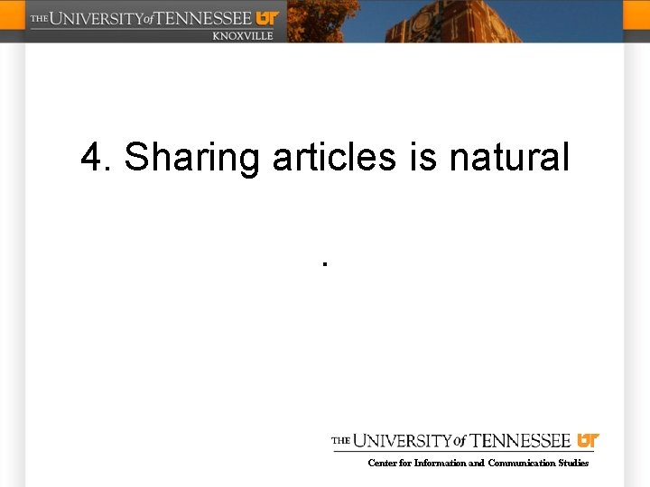 4. Sharing articles is natural. Center for Information and Communication Studies 