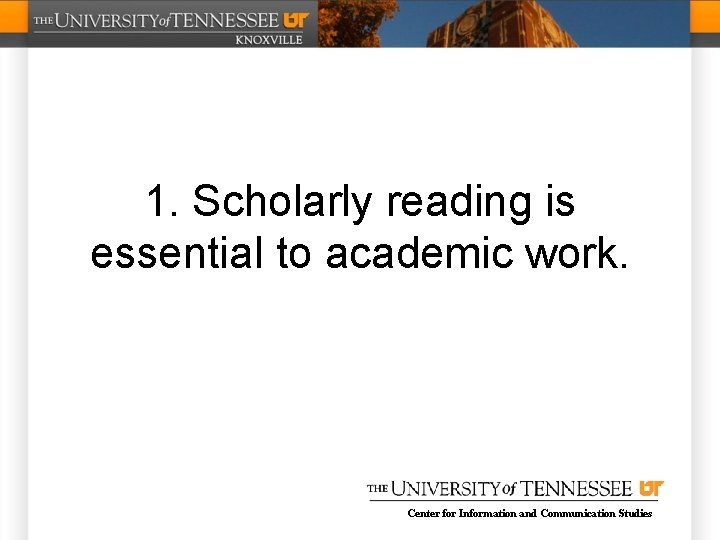 1. Scholarly reading is essential to academic work. Center for Information and Communication Studies