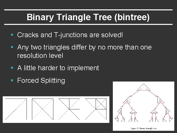 Binary Triangle Tree (bintree) § Cracks and T-junctions are solved! § Any two triangles