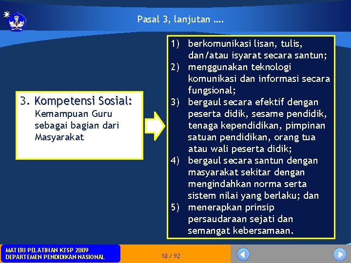 Pasal 3, lanjutan …. 3. Kompetensi Sosial: Kemampuan Guru sebagai bagian dari Masyarakat MATERIPELATIHANKTSP