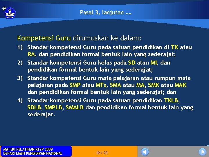 Pasal 3, lanjutan …. Kompetensi Guru dirumuskan ke dalam: 1) Standar kompetensi Guru pada