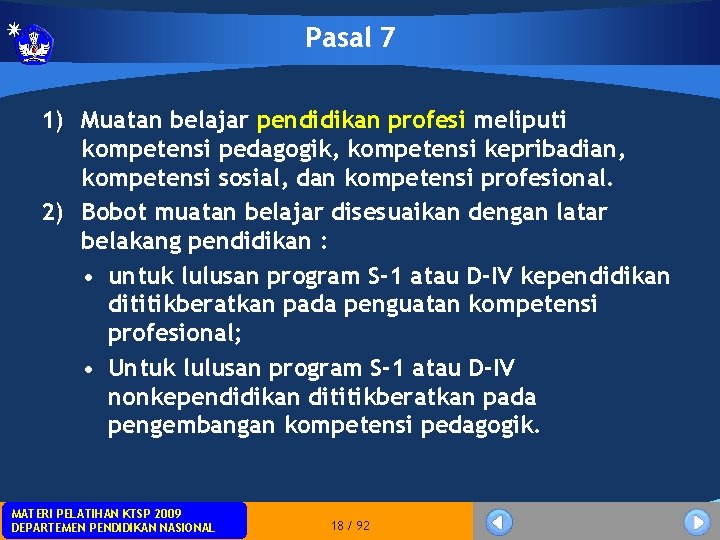 Pasal 7 1) Muatan belajar pendidikan profesi meliputi kompetensi pedagogik, kompetensi kepribadian, kompetensi sosial,