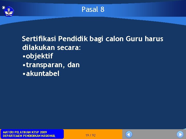 Pasal 8 Sertifikasi Pendidik bagi calon Guru harus dilakukan secara: • objektif • transparan,