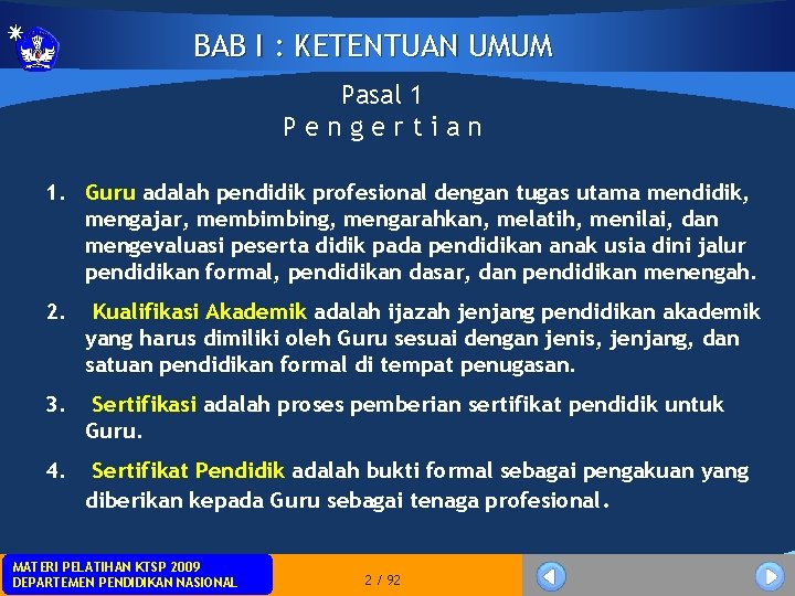 BAB I : KETENTUAN UMUM Pasal 1 Pengertian 1. Guru adalah pendidik profesional dengan