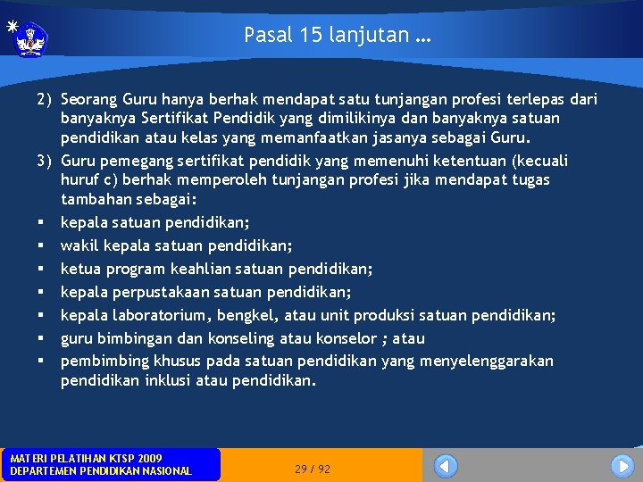 Pasal 15 lanjutan … 2) Seorang Guru hanya berhak mendapat satu tunjangan profesi terlepas