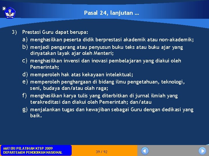 Pasal 24, lanjutan … 3) Prestasi Guru dapat berupa: a) menghasilkan peserta didik berprestasi