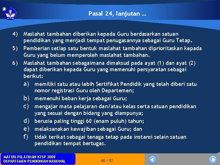 Pasal 24, lanjutan … 4) 5) 6) Maslahat tambahan diberikan kepada Guru berdasarkan satuan