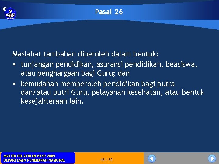 Pasal 26 Maslahat tambahan diperoleh dalam bentuk: § tunjangan pendidikan, asuransi pendidikan, beasiswa, atau