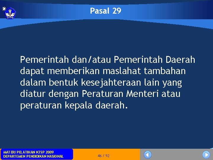 Pasal 29 Pemerintah dan/atau Pemerintah Daerah dapat memberikan maslahat tambahan dalam bentuk kesejahteraan lain