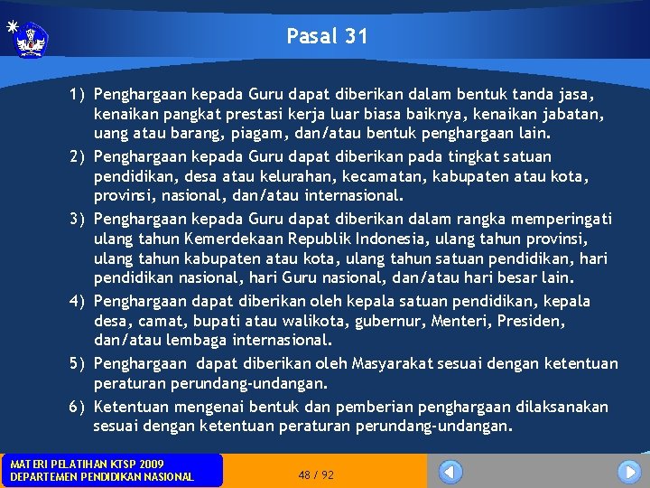 Pasal 31 1) Penghargaan kepada Guru dapat diberikan dalam bentuk tanda jasa, kenaikan pangkat