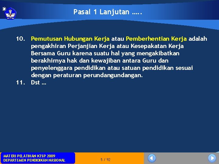 Pasal 1 Lanjutan …. . 10. Pemutusan Hubungan Kerja atau Pemberhentian Kerja adalah pengakhiran