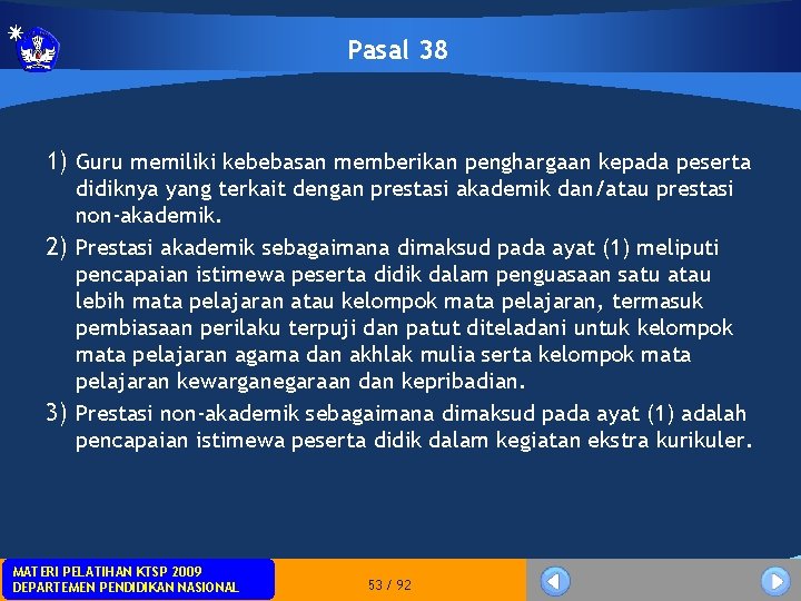 Pasal 38 1) Guru memiliki kebebasan memberikan penghargaan kepada peserta didiknya yang terkait dengan