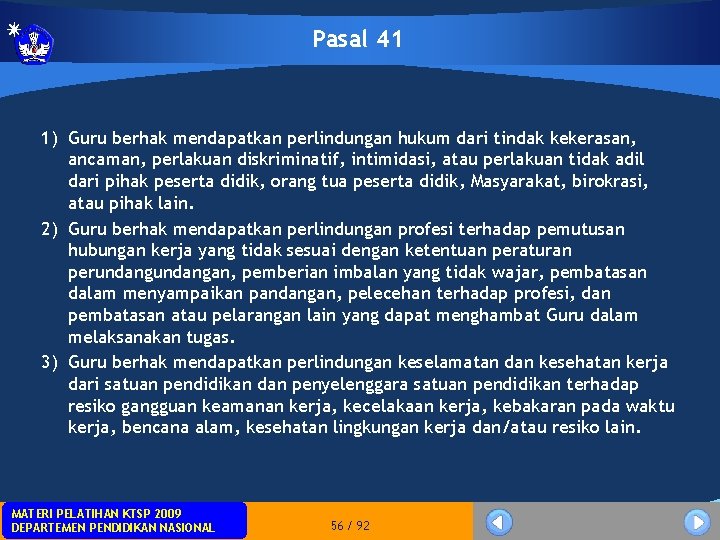 Pasal 41 1) Guru berhak mendapatkan perlindungan hukum dari tindak kekerasan, ancaman, perlakuan diskriminatif,