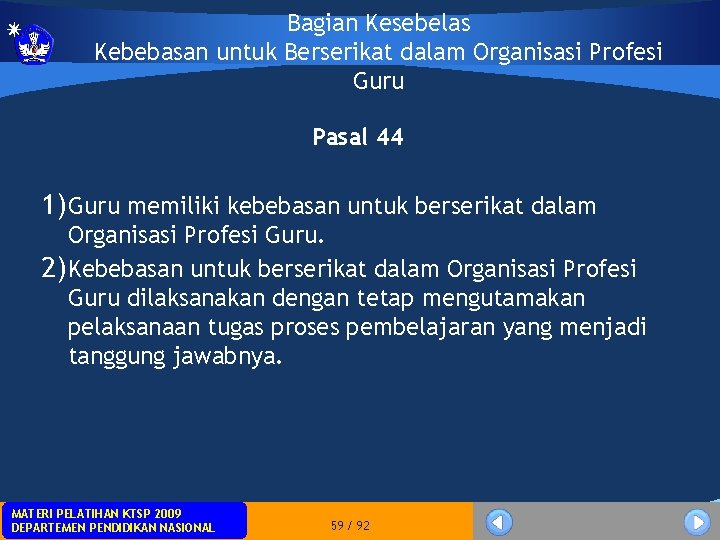 Bagian Kesebelas Kebebasan untuk Berserikat dalam Organisasi Profesi Guru Pasal 44 1) Guru memiliki