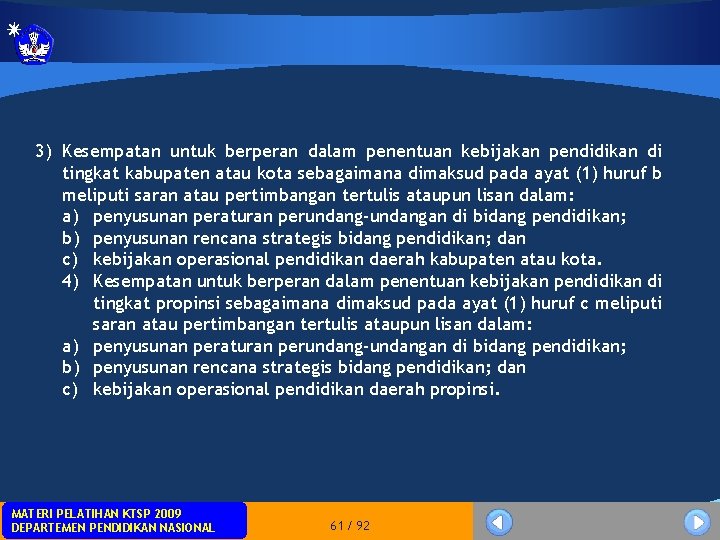 3) Kesempatan untuk berperan dalam penentuan kebijakan pendidikan di tingkat kabupaten atau kota sebagaimana