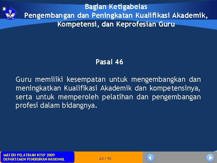 Bagian Ketigabelas Pengembangan dan Peningkatan Kualifikasi Akademik, Kompetensi, dan Keprofesian Guru Pasal 46 Guru