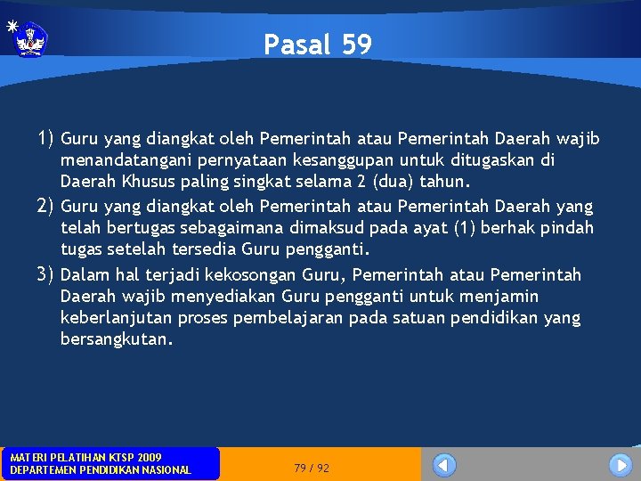 Pasal 59 1) Guru yang diangkat oleh Pemerintah atau Pemerintah Daerah wajib menandatangani pernyataan