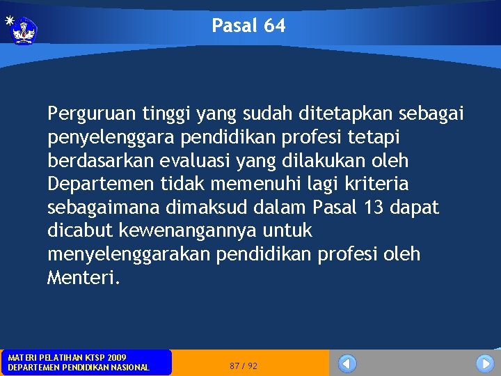 Pasal 64 Perguruan tinggi yang sudah ditetapkan sebagai penyelenggara pendidikan profesi tetapi berdasarkan evaluasi