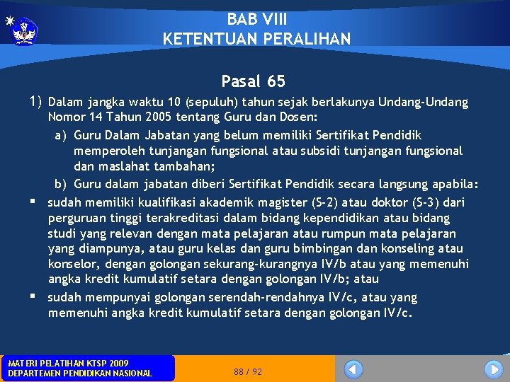 BAB VIII KETENTUAN PERALIHAN Pasal 65 1) Dalam jangka waktu 10 (sepuluh) tahun sejak