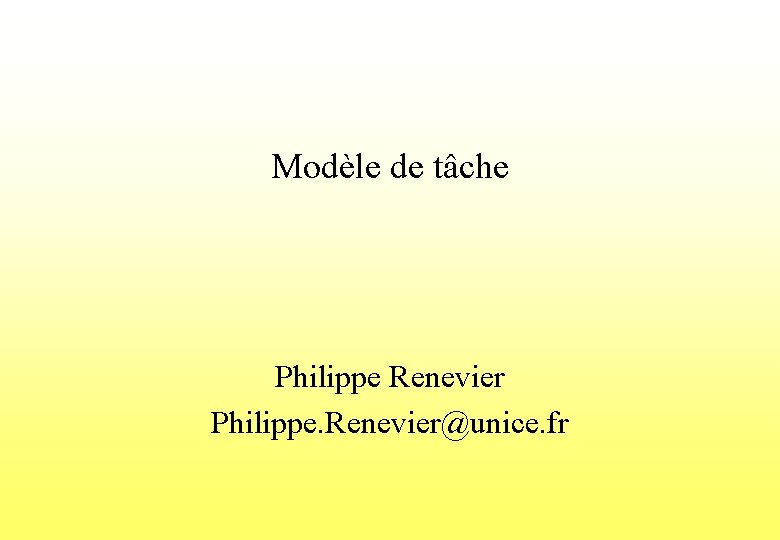 Modèle de tâche Philippe Renevier Philippe. Renevier@unice. fr 