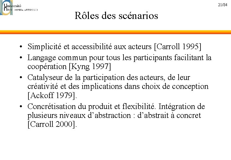 21/84 Rôles des scénarios • Simplicité et accessibilité aux acteurs [Carroll 1995] • Langage