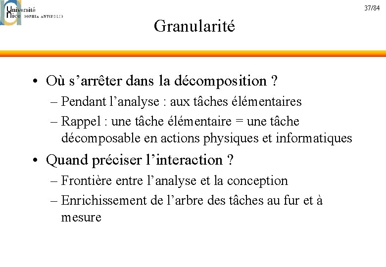 37/84 Granularité • Où s’arrêter dans la décomposition ? – Pendant l’analyse : aux