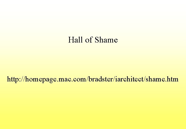 Hall of Shame http: //homepage. mac. com/bradster/iarchitect/shame. htm 