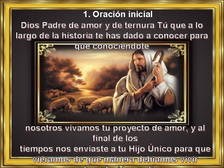 1. Oración inicial Dios Padre de amor y de ternura Tú que a lo