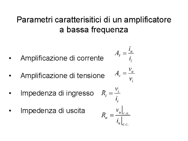 Parametri caratterisitici di un amplificatore a bassa frequenza • Amplificazione di corrente • Amplificazione