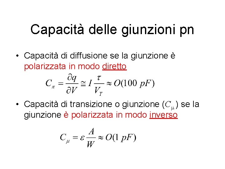 Capacità delle giunzioni pn • Capacità di diffusione se la giunzione è polarizzata in