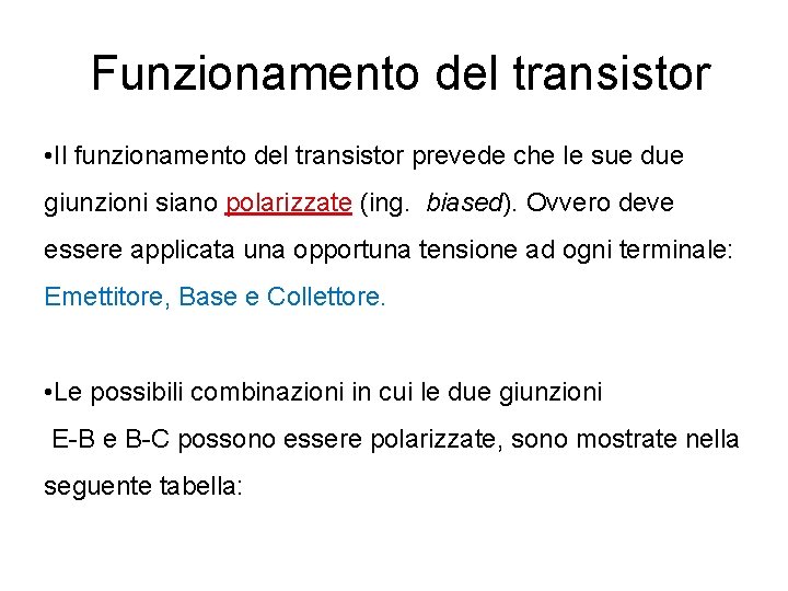 Funzionamento del transistor • Il funzionamento del transistor prevede che le sue due giunzioni