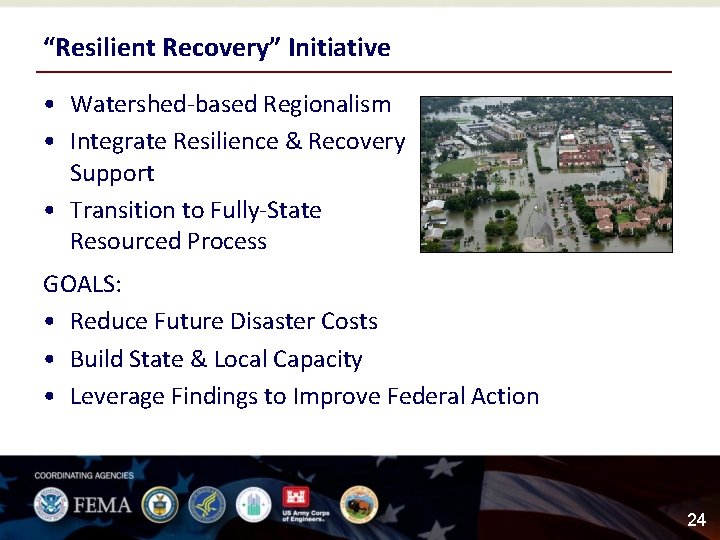 “Resilient Recovery” Initiative • Watershed-based Regionalism • Integrate Resilience & Recovery Support • Transition