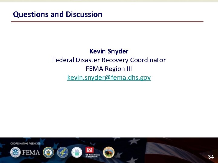 Questions and Discussion Kevin Snyder Federal Disaster Recovery Coordinator FEMA Region III kevin. snyder@fema.