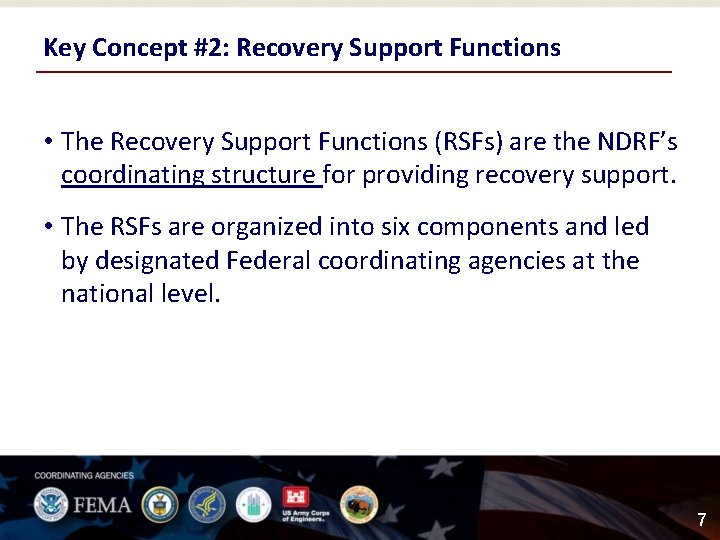 Key Concept #2: Recovery Support Functions • The Recovery Support Functions (RSFs) are the