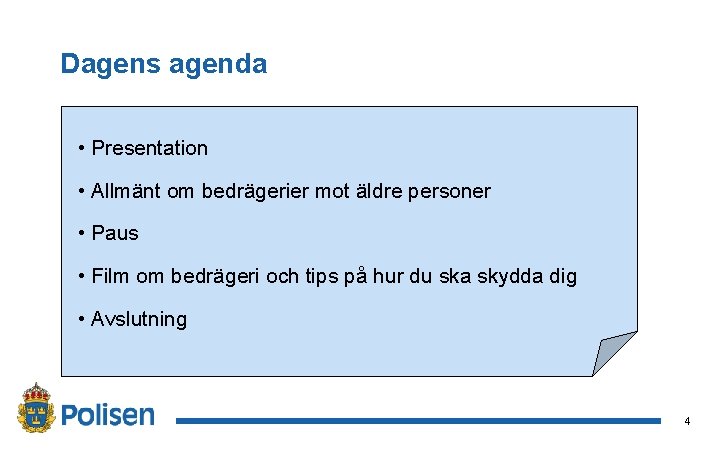 Dagens agenda • Presentation • Allmänt om bedrägerier mot äldre personer • Paus •