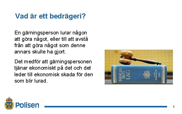 Vad är ett bedrägeri? En gärningsperson lurar någon att göra något, eller till att