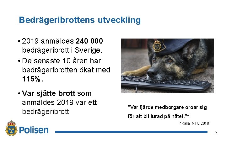 Bedrägeribrottens utveckling • 2019 anmäldes 240 000 bedrägeribrott i Sverige. • De senaste 10