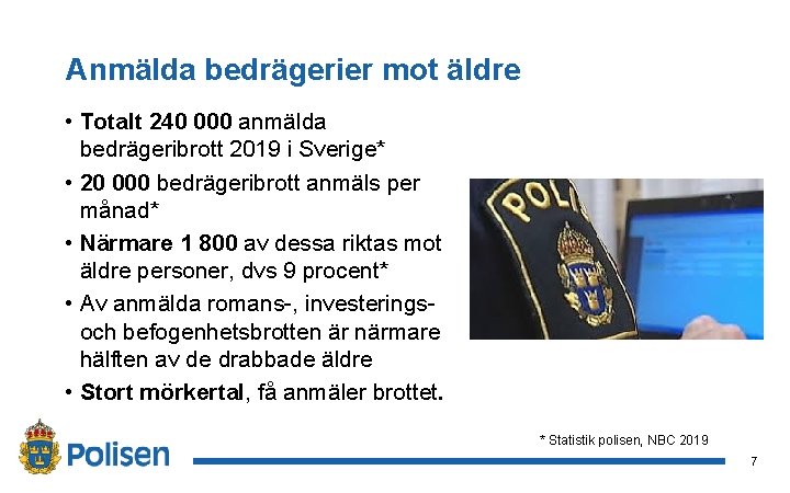 Anmälda bedrägerier mot äldre • Totalt 240 000 anmälda bedrägeribrott 2019 i Sverige* •